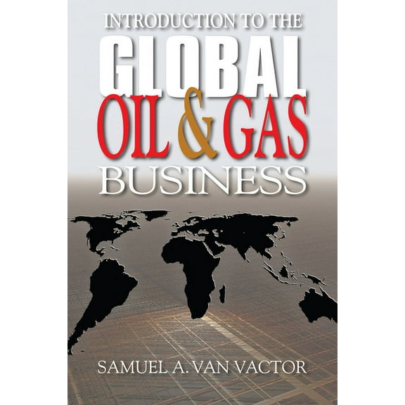 Introduction to the Global Oil & Gas Business (Hardcover)