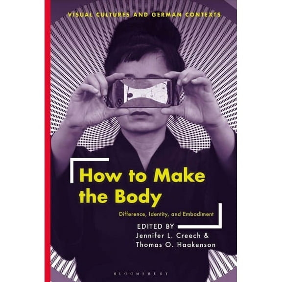 Visual Cultures and German Contexts: How to Make the Body: Difference, Identity, and Embodiment (Hardcover)