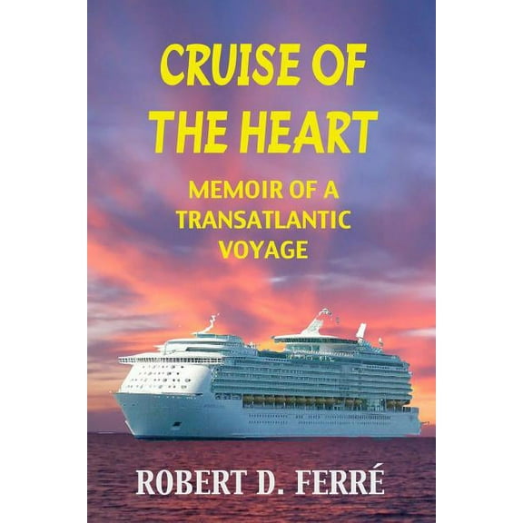 Cruise of the Heart: Memoir of a Transatlantic Cruise (Paperback)