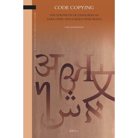 Brill's Studies in Language, Cognition a Code Copying: The Strength of Languages in Take-Over and Carry-Over Roles, Book 38, (Hardcover)