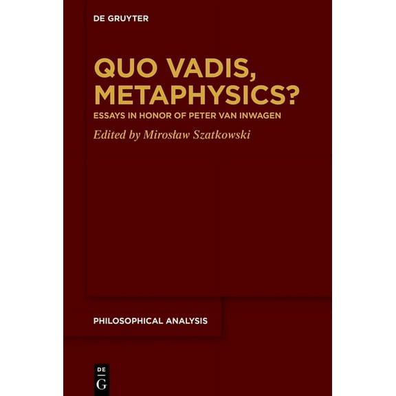 Philosophical Analysis Quo Vadis, Metaphysics?: Essays in Honor of Peter Van Inwagen, Book 81, (Hardcover)