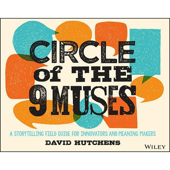 Circle of the 9 Muses: A Storytelling Field Guide for Innovators and Meaning Makers, (Paperback)