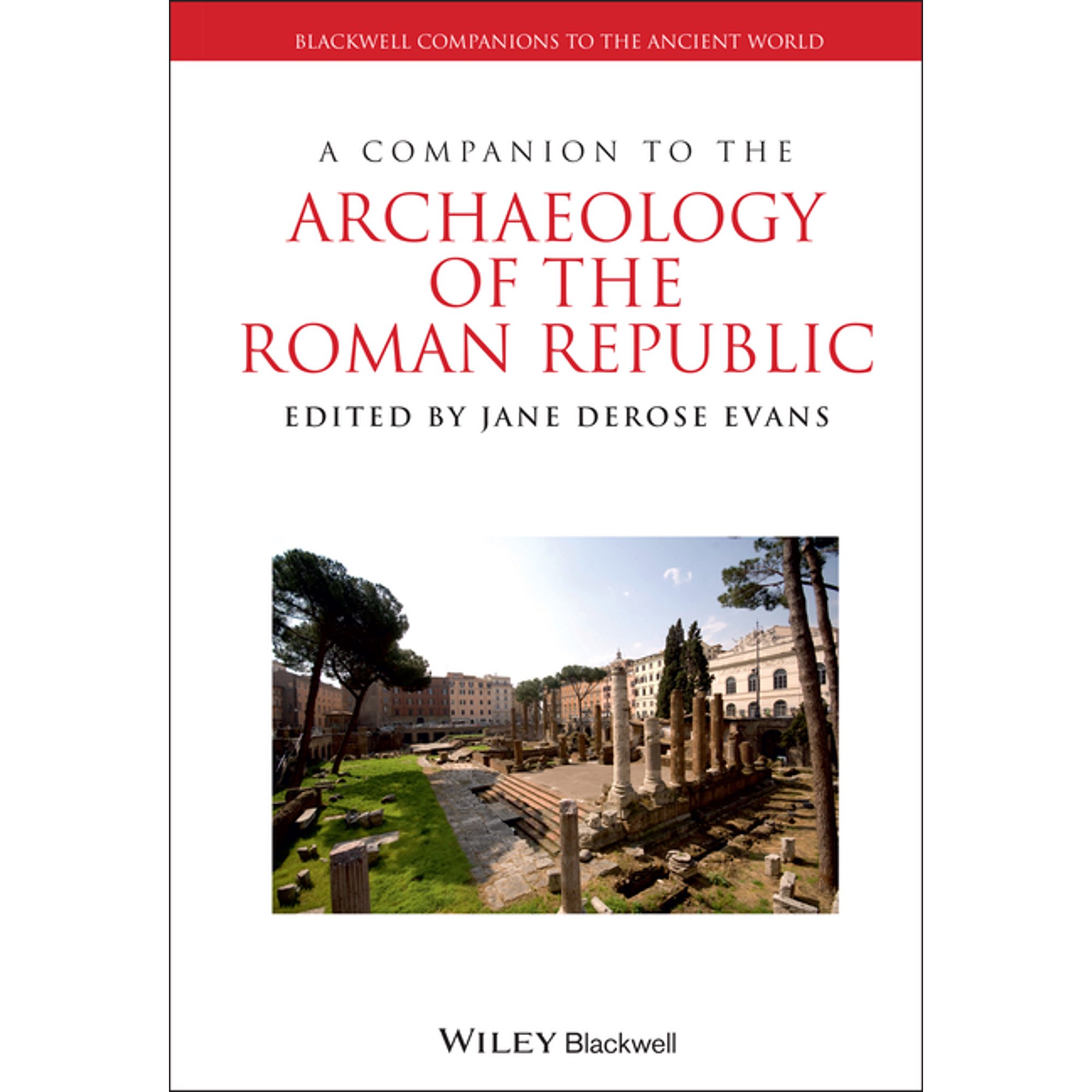 Wiley Companions to the Ancient World A Companion to the Archaeology of the Roman Republic (Hardcover)