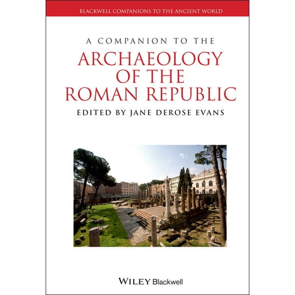 Blackwell Companions to the Ancient Worl A Companion to the Archaeology of the Roman Republic, Book 106, (Hardcover)
