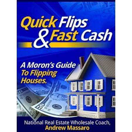 Quick Flips and Fast Cash: A Moron's Guide To Flipping Houses, Bank-Owned Property and Everything Real Estate Investing - (Best Cars To Flip For Cash)
