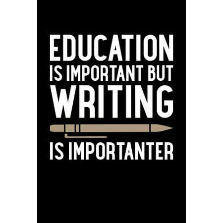 Education is Important But Writing is Importanter: Writing Journal, Writer Notebook, Gift for Block Content Writers, Novel Author Birthday Present, No (Best Art Education Blogs)