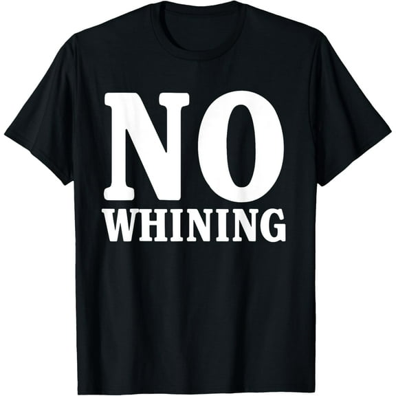 No whining t-shirt