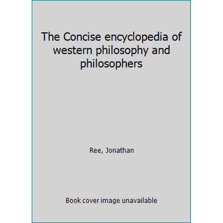 The Concise encyclopedia of western philosophy and philosophers [Hardcover - Used]