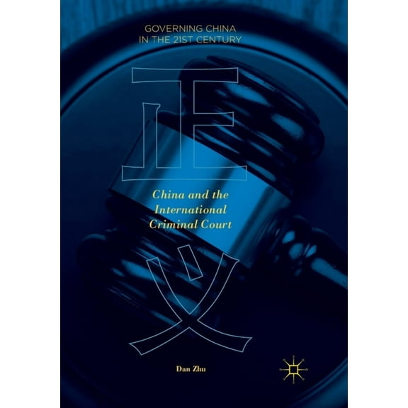 Governing China in the 21st Century China and the International Criminal Court, (Paperback)