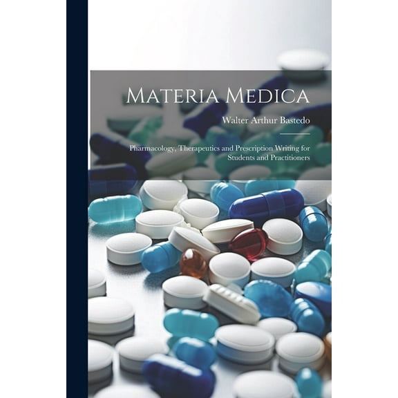 Materia Medica: Pharmacology, Therapeutics and Prescription Writing for Students and Practitioners (Paperback)