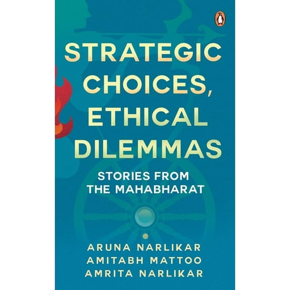 Strategic Choices, Ethical Dilemmas: Stories from the Mahabharat, (Paperback)