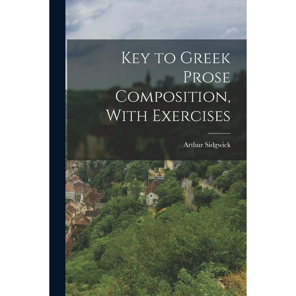 Key to Greek Prose Composition, With Exercises (Paperback)