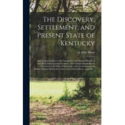 The Discovery, Settlement, And Present State Of Kentucky