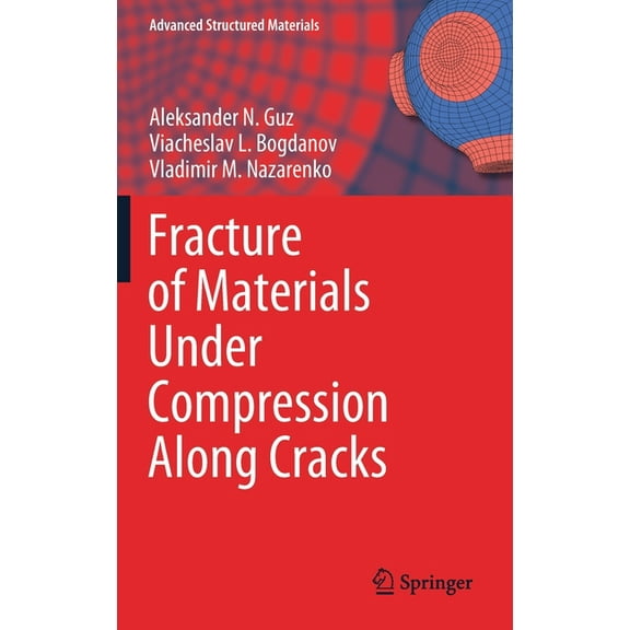 Advanced Structured Materials Fracture of Materials Under Compression Along Cracks, Book 138, (Hardcover)