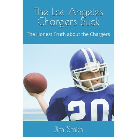 The Los Angeles Chargers Suck: The Honest Truth about the Chargers (Paperback)