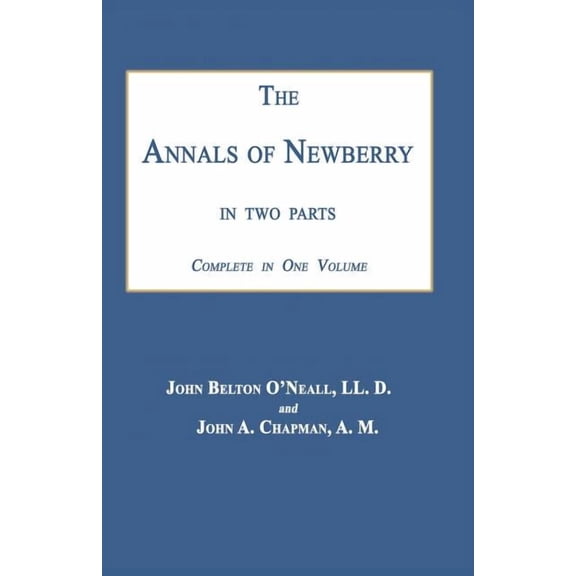 The Annals of Newberry South Carolina: In Two Parts