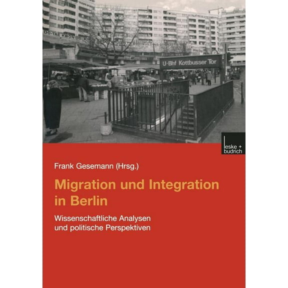 Migration Und Integration in Berlin: Wissenschaftliche Analysen Und Politische Perspektiven, (Paperback)