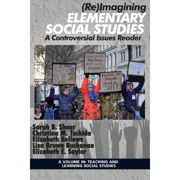 Teaching and Learning Social Studies (Re)Imagining Elementary Social Studies: A Controversial Issues Reader, (Paperback)