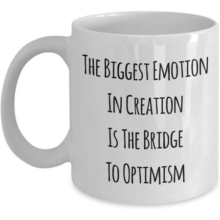

Inspirational Optimism Quote Mug The Biggest Emotion In Creation Is The Bridge To Optimism a Coffee Tea Cup for Males or Females