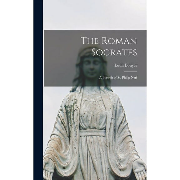 The Roman Socrates; a Portrait of St. Philip Neri, (Hardcover)