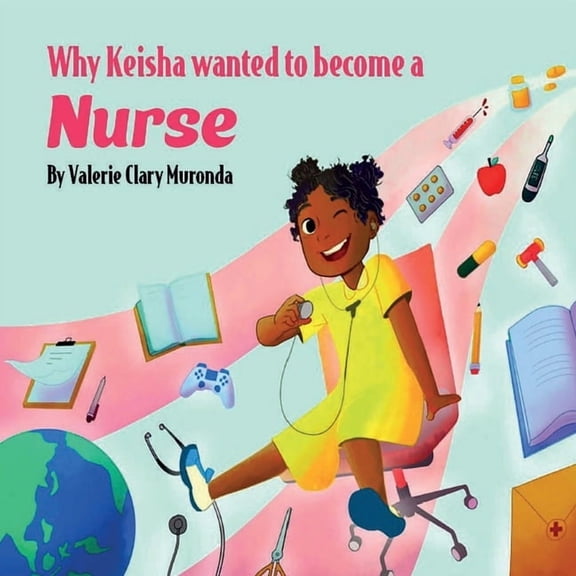 Why Keisha Wanted To Become A Nurse, (Paperback)