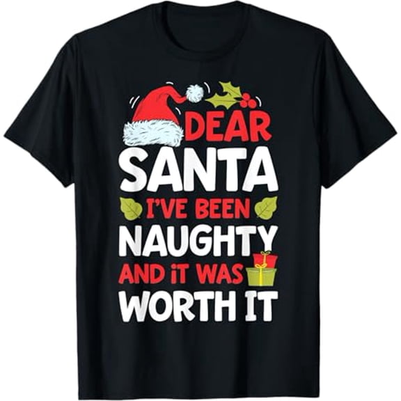Dear Santa I've Been Naughty But It Was Worth It Christmas T-Shirt