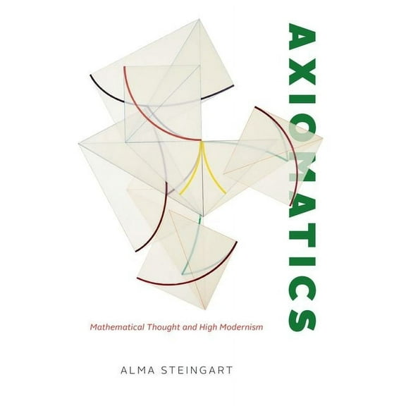 Axiomatics: Mathematical Thought and High Modernism, (Hardcover)