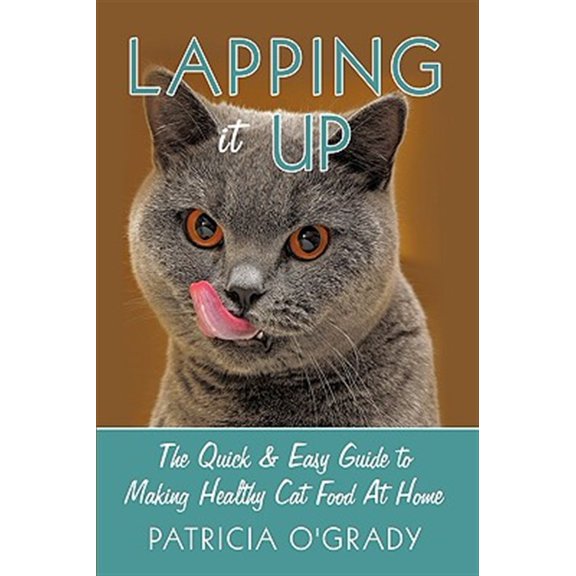 Pre-Owned Lapping It Up : The Quick & Easy Guide to Making Healthy Cat Food at Home
