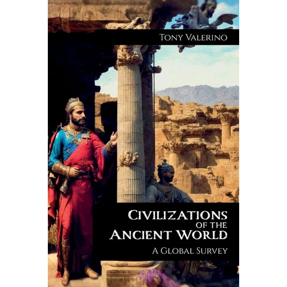 Civilizations of the Ancient World, A Global Survey, (Paperback)
