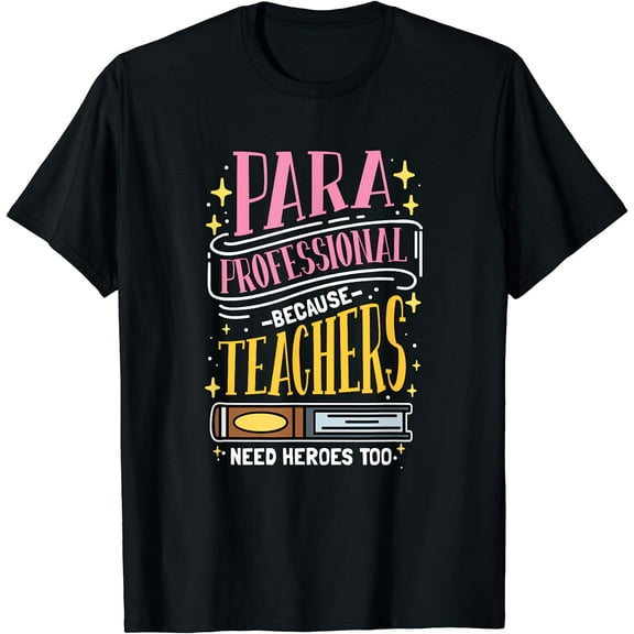 Paraprofessional Because Teachers Need Heroes Too T-Shirt Black X-Large