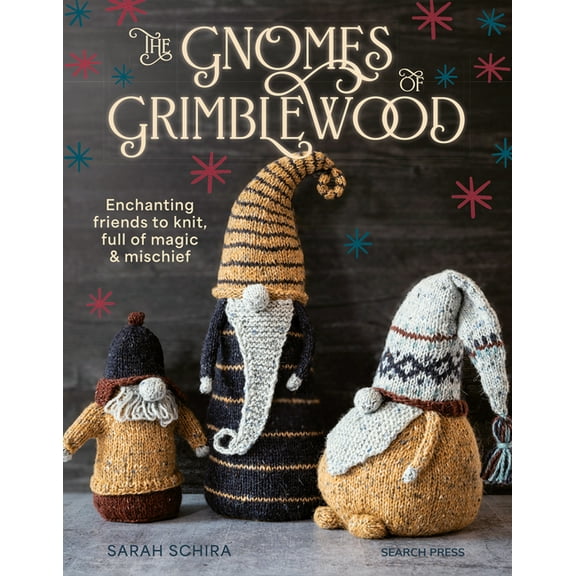 The Gnomes of Grimblewood: Enchanting Friends to Knit, Full of Magic and Mischief, (Paperback)