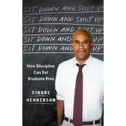 Sit Down and Shut Up: How Discipline Can Set Students Free [Hardcover - Used]