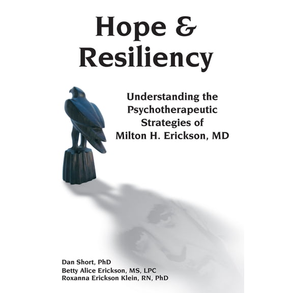 Hope & Resiliency: Understanding The Psychotherapeutic Strategies Of Milton H. Erickson