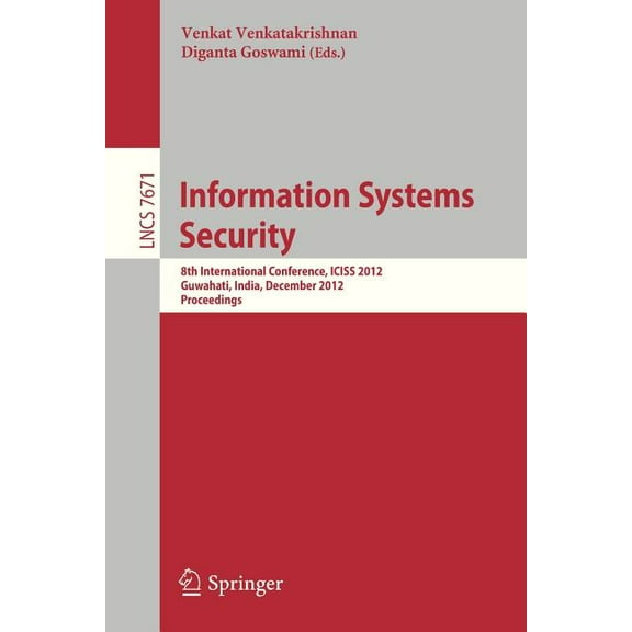 Information Systems Security: 8th International Conference, Iciss 2012, Guwahati, India, December 15-19, 2012, Proceedin, (Paperback)