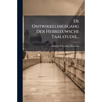 De Ontwikkelingsgang Der Hebreeuwsche Taalstudie..., (Paperback)