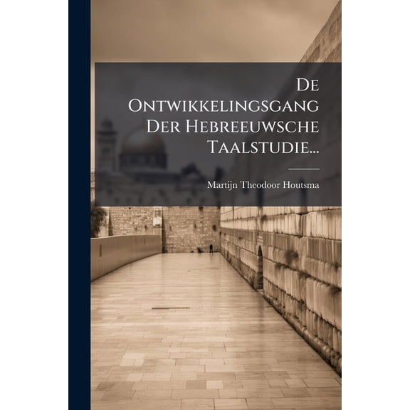 De Ontwikkelingsgang Der Hebreeuwsche Taalstudie..., (Paperback)