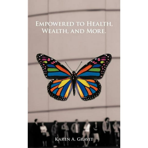 Empowered to Health, Wealth, and More., (Paperback)