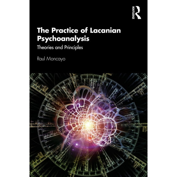 The Practice of Lacanian Psychoanalysis: Theories and Principles, (Paperback)