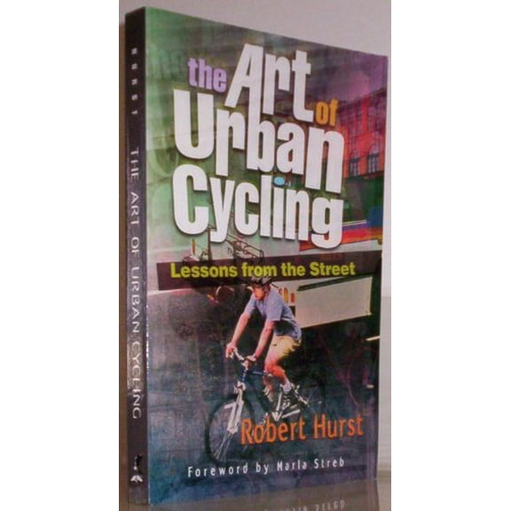 Pre-Owned The Art of Urban Cycling: Lessons from the Street (Paperback) by Robert Hurst, Marla Streb
