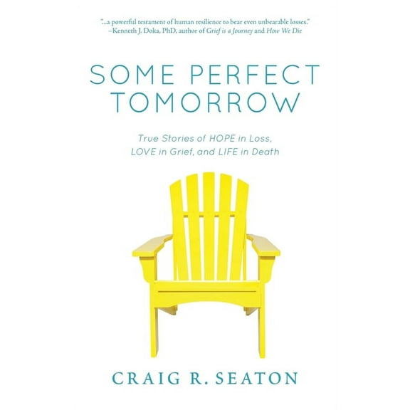 Some Perfect Tomorrow: True Stories of Hope in Loss, Love in Grief, and Life in Death, (Paperback)