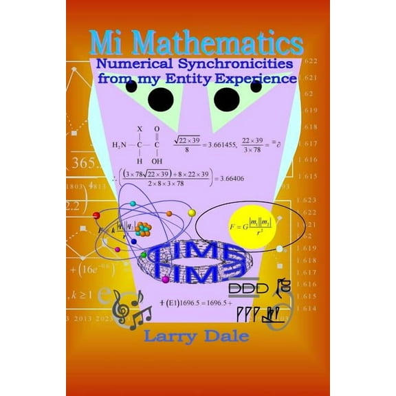 Mi Mathematics: Numerical Syncronisities from my Entity Experience, (Paperback)