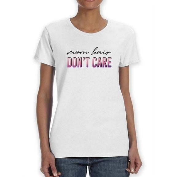Mom Hair Don't Care T-Shirt Women -Smartprints Designs, Female Large