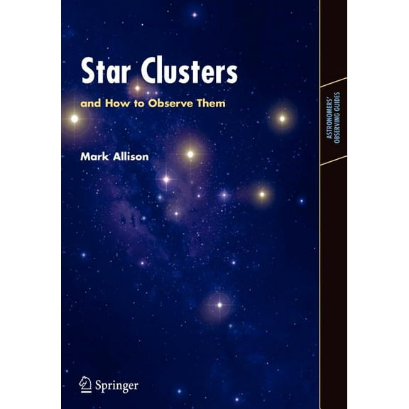 Astronomers' Observing Guides Star Clusters and How to Observe Them, (Paperback)