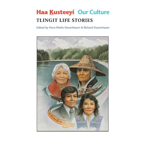Classics of Tlingit Oral Literature Haa Kusteeyí, Our Culture: Tlingit Life Stories, (Paperback)