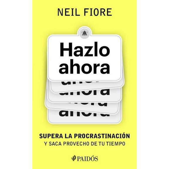 Hazlo Ahora: Supera La ProcrastinaciÃ³n Y Saca Provecho de Tu Tiempo / The Now Habit, (Paperback)