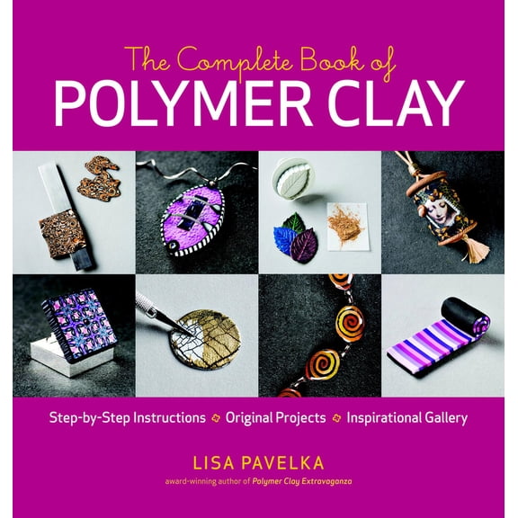 Pre-Owned The Complete Book of Polymer Clay: Techniques, Projects, and Expert Instruction for Jewelry, Home Décor, and Mixed-Media Crafts (Paperback) 1600851282 9781600851285