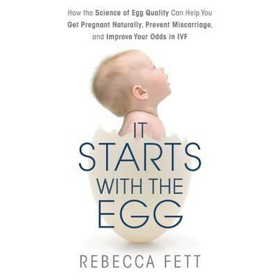 Pre-Owned It Starts with the Egg: How the Science of Egg Quality Can Help You Get Pregnant Naturally, Prevent Miscarriage, and Improve Your Odds in IVF (Paperback) 0991126904 9780991126903
