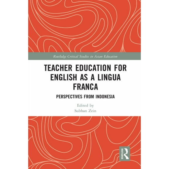 Routledge Critical Studies in Asian Educ Teacher Education for English as a Lingua Franca: Perspectives from Indonesia, (Paperback)