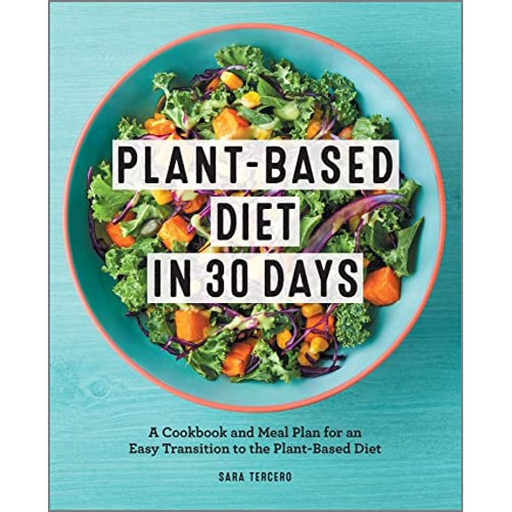 Pre-Owned Plant-Based Diet in 30 Days: A Cookbook and Meal Plan for an Easy Transition to the Plant Based Diet (Paperback) 1648768334 9781648768330