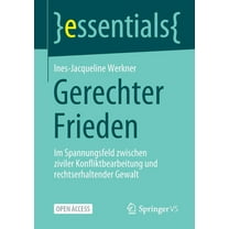 Essentials Gerechter Frieden: Im Spannungsfeld Zwischen Ziviler Konfliktbearbeitung Und Rechtserhaltender Gewalt, (Paperback)